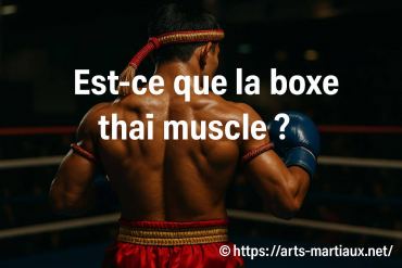 Est-ce que la boxe thaï muscle vraiment le corps ?