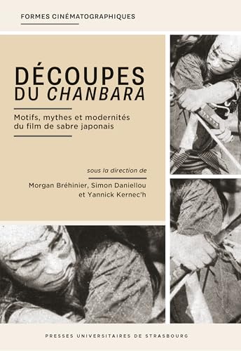Découpes du chanbara: Motifs, mythes et modernités du film d