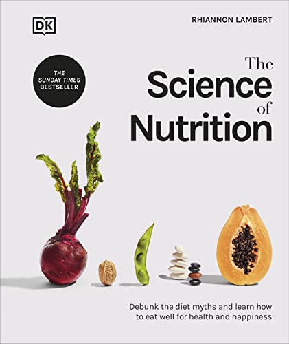 The Science of Nutrition: Debunk the Diet Myths and Learn Ho