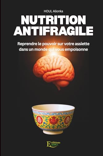 Nutrition Antifragile: Reprendre le pouvoir sur votre assiet