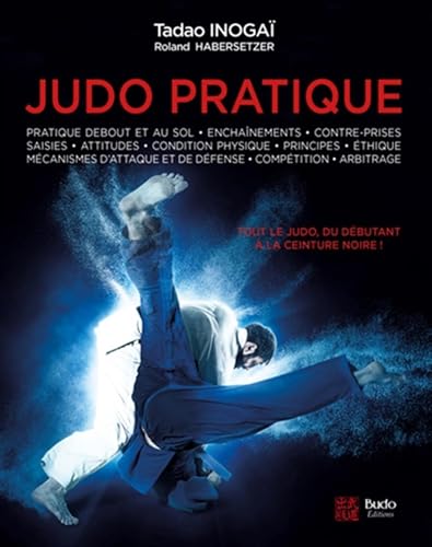 Judo pratique: Tout le judo, du débutant à la ceinture noire