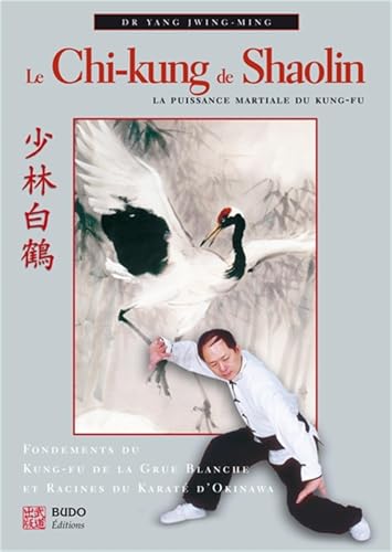 Le chi-kung de shaolin: La puissance martiale du Kung-fu