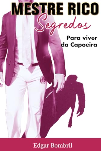 Mestre Rico Segredos: Para viver de Capoeira
