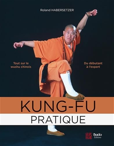 Kung-fu pratique: Tout sur le wushu chinois du débutant à le
