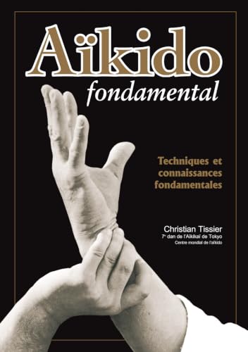 Aïkido fondamental : Techniques et connaissances fondamental