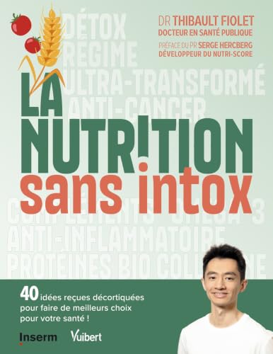 La nutrition sans intox: 40 idées reçues décortiquées pour f